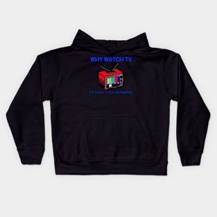 WHY WATCH TV! I'M MUCH MORE INTERESTING. Kids Hoodie